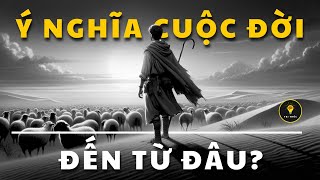 Hành Trình Tìm Kiếm Ý NGHĨA CUỘC ĐỜI | Tríết lý cuộc sống