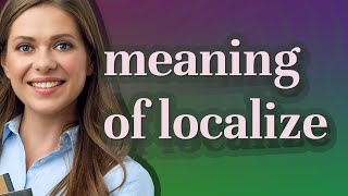 Localize | meaning of Localize