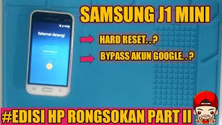 EDISI HP RONGSOKAN PART.II //SAMSUNG J1 MINI //HARD RESET//FRP BYPASS AKUN GOOGLE