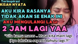 KISAH NYATA 🔴 CINTA LAMA BERSEMI KEMBALI, PERMAINAN ITU PUN KU MAIN KAN LAGI SETIAP KALI KETEMU