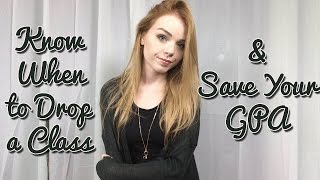 WHEN TO DROP A CLASS: SAVE YOUR GPA