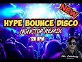 2024 NONSTOP HYPE BOUNCE MASA DISCO | REMIX | 128BPM