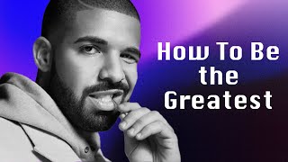 Drake - Advice on How To Be The Greatest