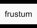 How to pronounce frustum