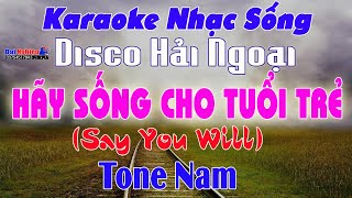 ✔️ Hãy Sống Cho Tuổi Trẻ (Say You Will) Karaoke Tone Nam Disco Hải Ngoại Dễ Hát | Karaoke Đại Nghiệp