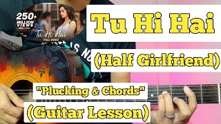 Tu Hi Hai - Half Girlfriend | Guitar Lesson | Plucking & Chords | (Strumming)