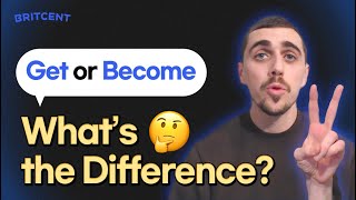 Get vs. Become What’s the Difference?