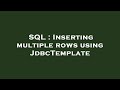 SQL : Inserting multiple rows using JdbcTemplate
