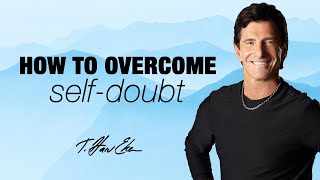 How To Overcome Self-Doubt — T. Harv Eker