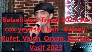 Balaəli yeni Trend 2023: Ne cox yeyirsen bali   Balaeli, Rufet, Valeh, Orxan, Ruslan, Vasif 2023