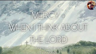 Mercy + When I Think About the Lord - Common Gathering (Lyric video)