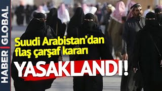 Suudi Arabistan'da Flaş Çarşaf Kararı! Oralarda Yasaklandı