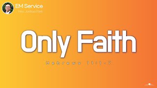 2022.01.02 Only Faith (Hebrews 11:1-7) Rev. Joshua Park