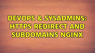 DevOps & SysAdmins: HTTPS Redirect and Subdomains NGINX