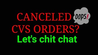WAS YOUR CVS ORDER CANCELED? Let's chit chat