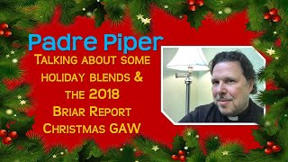 Padre Piper on Holiday Blends \u0026 the 2018 Briar Report Christmas GAW