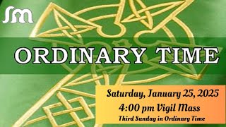 Saturday, January 25, 2025       4:00 pm Vigil Mass    Third Sunday in Ordinary Time