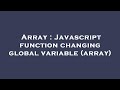 Array : Javascript function changing global variable (array)