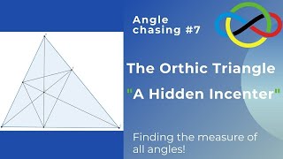 Angle Chasing #7 (The Orthic Triangle "Hidden Incenter")