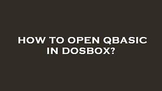 How to open qbasic in dosbox?