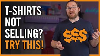 Why Are My T-Shirts Not Selling? 5 Tips to Sell More T-Shirts On Etsy or Online