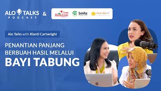 AloTalks #12 Bersama Rianti Cartwright - Penantian Panjang Berbuah Hasil Melalui Program Bayi Tabung