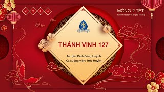 THÁNH VỊNH 127 - MỒNG HAI TẾT | Đinh Công Huỳnh🎵Ca đoàn Gioan Phaolo II - Giáo xứ Mai Khôi