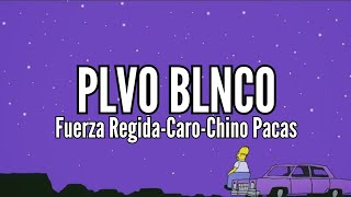 PLVO BLNCO - Fuerza Regida, Caro, Chino Pacas (LETRA)