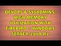 DevOps & SysAdmins: High memory utilization with firebird + windows server 2008 r2 (4 Solutions!!)