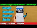 Galaxy S20/S20+: How to Change Google Subtitles Caption Style