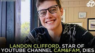 Landon Clifford, of YouTube channel Cam\u0026Fam, dies at 19 | ABC7