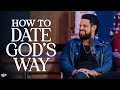 How To Date God's Way | Steven Furtick