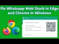 Fix Whatsapp Web Stuck In Edge and Chrome in Windows || whatsapp web not working