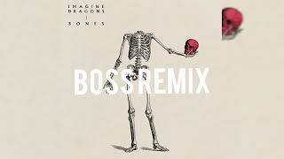 Imagine Dragons- Bones( Boss Remix )             @slaphouse607