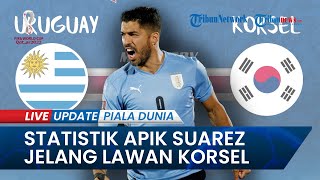 7 Fakta Timnas Uruguay Vs Korea Selatan Piala Dunia 2022 Qatar, Penyerang Gaek Miliki Statistik Apik