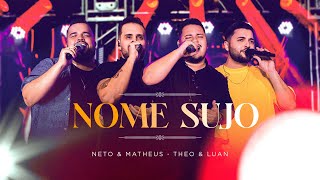 🌹 Neto \u0026 Matheus, Theo e Luan | NOME SUJO (DVD Entre Flores e Farpas ao vivo)  🌹