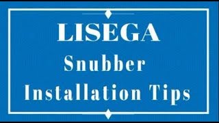 LISEGA - Snubber Installation Tips