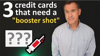 Top 3 Credit Cards That Need A "Booster Shot" - (Formerly Effective, Now Less So)
