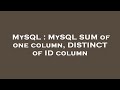 MySQL : MySQL SUM of one column, DISTINCT of ID column
