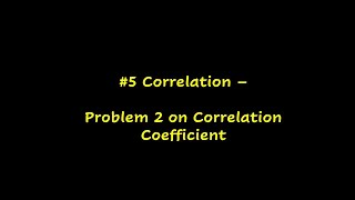 #5 - Problem 2 on Correlation Coefficient - MadhavanSV