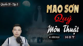 [Tập 3 - Quyển 35] Mao Sơn Quỷ Môn Thuật - Truyện Ma Dài Kỳ Về Pháp Sư Trừ Ma MC Đình Soạn Diễn Đọc