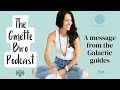 A message from the Galactic guides ~The Ginette Biro Podcast