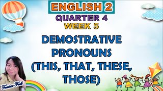 ENGLISH 2 QUARTER 4 WEEK 5 || DEMONSTRATIVE  PRONOUNS (THIS, THAT, THESE, THOSE)