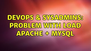 DevOps & SysAdmins: Problem with load Apache + MySQL (3 Solutions!!)