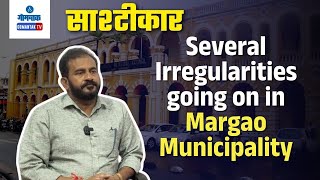 Several Irregularities going on in Margao Municipality | Sashtikar | साष्टीचे खबरी | Gomantak TV