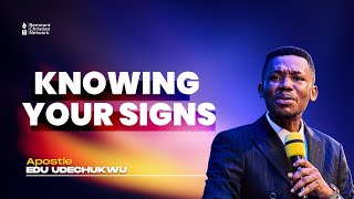 KNOWING YOUR SIGNS - APOSTLE EDU UDECHUKWU