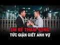 em rể tham vọng tức giận giết anh vợ kỳ Án trung quốc giải mã bí Ẩn