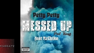 PettyPetty ft. AzChike - Messed Up [Prod. By Tswayz] [New 2017]