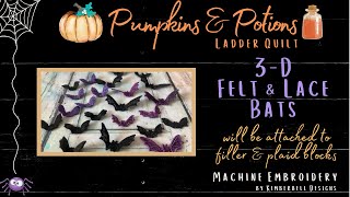 Pumpkins & Potions Quilt #30 BATS - 3D Felt & Lace Bats -Kimberbell, Machine Embroidery-Ladder Quilt