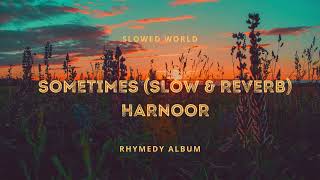 Sometimes | Harnoor | Slow & Reverb | Rhymedy | Slowed World #rhymedy #harnoor #punjabi #new #songs